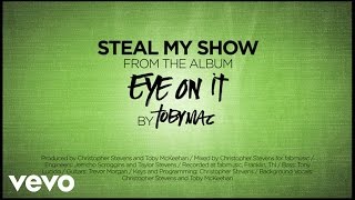 TobyMac  Steal My Show Lyrics [upl. by Halle]