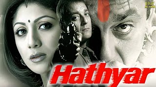 Hathyar  Hindi Full Movie  Sanjay Dutt  Shilpa Shetty  Sharad Kapoor  Hindi Action Movies [upl. by Ahseik561]