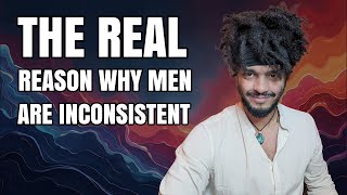 The REAL Reason Why Men Are Inconsistent [upl. by Selie]