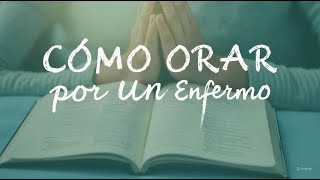 🕯️Cómo Orar por un Enfermo Según la Biblia [upl. by Bilek]