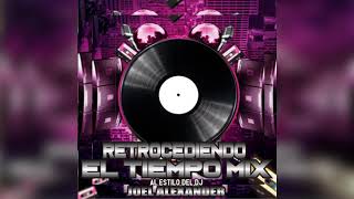 RETROCEDIENDO EL TIEMPO MIX · DJ JOEL ALEXANDER EL  COTIZADO DEL ORIENTE DEL PAÍS  2019 [upl. by Sheryle872]