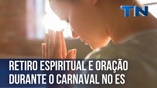 Retiro espiritual e oração durante o Carnaval no ES [upl. by Delaine]