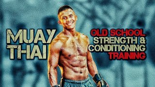 Old School Muay Thai Strength and Conditioning Training  Thai Boxing [upl. by Ier]