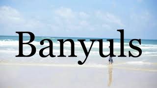 How To Pronounce Banyuls🌈🌈🌈🌈🌈🌈Pronunciation Of Banyuls [upl. by Adigun241]