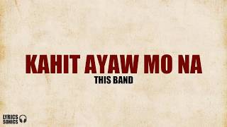 This Band  Kahit Ayaw Mo Na Lyrics [upl. by Auliffe]