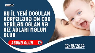 Bu il yeni doğulan körpələrə ən çox verilən oğlan və qız adları məlum olub [upl. by Nnairrehs]