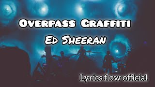 🎵 Ed Sheeran  Overpass Graffiti Official Lyrics Video  Lyrics Flow Official 🎶 [upl. by Aiyn]