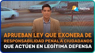 🔵 Aprueban ley que exonera de responsabilidad penal a ciudadanos que actúen en legítima defensa [upl. by Berget992]