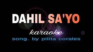 DAHIL SAYO pilita corales karaoke [upl. by Nwahs525]