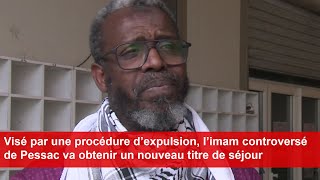 Visé par une procédure d’expulsion l’imam de Pessac va obtenir un nouveau titre de séjour [upl. by Cirri329]