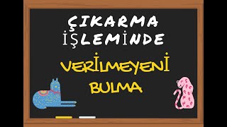 ÇIKARMA İŞLEMİNDE VERİLMEYENİ BULMA [upl. by Assele]