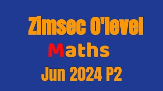 Zimsec O’level Maths J2024 P2 full paper [upl. by Nnylyaj67]