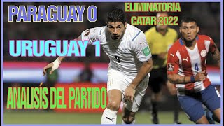 ⚽ PARAGUAY 0 URUGUAY 1 ANALISIS COMPLETO DEL PARTIDO ELIMINATORIAS CATAR ALONSO Y SU DEBUT [upl. by Maltz]