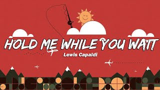 Lewis Capaldi  Hold Me While You Wait Lyrics [upl. by Nor]