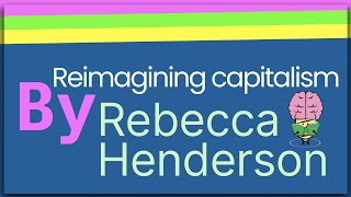 Reimagining Capitalism By Rebecca Henderson Animated Summary [upl. by Bohner]