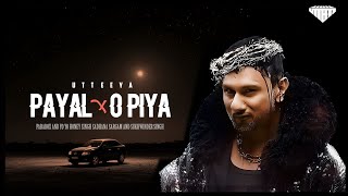 Payal x O Piya • Payal Mashup🔥• Utteeya • Yo Yo Honey Singh amp Paradox • O Piya x Payal [upl. by Enerehs]