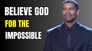 BELIEVE GOD FOR THE IMPOSSIBLE  Best Motivational Speech inspired by Denzel Washington [upl. by Wiedmann]