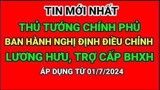 THỦ TƯỚNG BAN HÀNH NGHỊ ĐỊNH SỐ 752024NĐCP ĐIỀU CHỈNH LƯƠNG HƯU TRỢ CẤP BHXH VÀ TRỢ CẤP XÃ HỘI [upl. by Haraj]