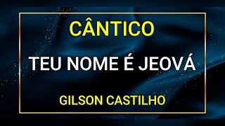 TEU NOME É JEOVÁ  GILSON CASTILHO [upl. by Natsuj]