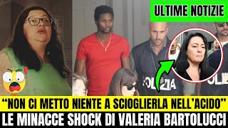 ULTIMA ORA  “NON CI METTO NIENTE A SCIOGLIERLA NELL’ACIDO” LE MINACCE SHOCK DI VALERIA BARTOLUCCI [upl. by Alial]