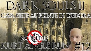 12 Cava Pietralucente Di Tsedora 💣💣Run No Shield Kurt Angle💣💣 DARKSOULS2 [upl. by Jair]