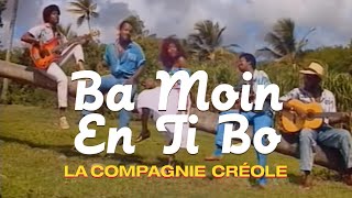 La Compagnie Créole  Ba Moin En Ti Bo Clip officiel [upl. by Darlleen403]