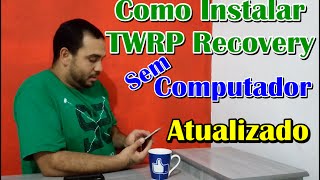 Como Instalar a TWRP Recovery sem computador ATUALIZADO [upl. by Ymaral]