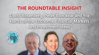 David Rosenberg Peter Boockvar and Yra Harris on Economy Financial Markets and Investment Ideas [upl. by Haorbed]