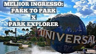 Qual melhor ingresso da Universal Park to Park ou Park Explorer [upl. by Merkley]