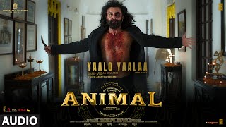 ANIMALYaalo Yaalaa Audio  Ranbir K RashmikaBobby  Sandeep Anurag Kulkarni Jaani  Bhushan K [upl. by Grannia]