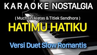 HATIMU HATIKU Karaoke Duet NOSTALGIA  Muchsin Alatas dan Titiek Sandhora [upl. by Maker]