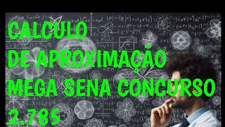 CALCULO DE APROXIMAÇÃO MEGA SENA CONCURSO 2785 DATA 10102024 [upl. by Bonnell]