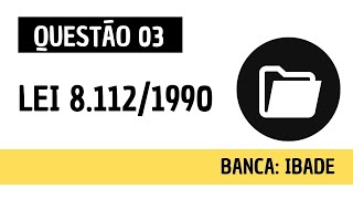 Questão 03  Direito Administrativo e Administração Pública  Lei 8112 de 1990  IBADE [upl. by Laine]