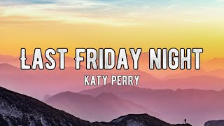 Katy Perry  Last Friday Night Lyrics [upl. by Wang]