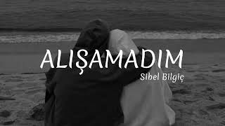 Sibel Bilgiç  Alışamadım  Lyrics [upl. by Ahseinat461]