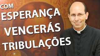 Com Esperança Vencerás a Tribulação  Padre Paulo Ricardo 250514 [upl. by Nadeau]