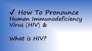 ✔️ How to Pronounce Human Immunodeficiency Virus and What is HIV By Video Dictionary [upl. by Calvert]