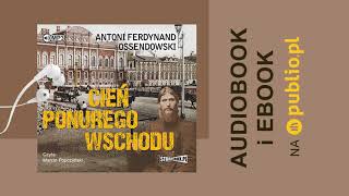 Cień ponurego Wschodu Antoni Ferdynand Ossendowski Audiobook PL [upl. by Iridissa82]