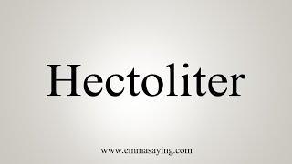 How To Say Hectoliter [upl. by Valry]