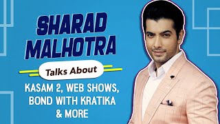 Sharad Malhotra Talks About Kasam 2 Web Shows Bond With Kratika amp More [upl. by Abbub490]