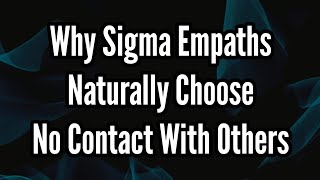 Why Sigma Empaths Naturally Choose No Contact With Others [upl. by Nyret45]