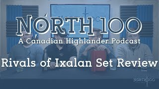 North 100 Ep18  Rivals of Ixalan Set Review [upl. by Nita]