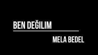 Mela Bedel  Ben Değilim Şarkı Sözleri  Lyrics [upl. by Dosia588]