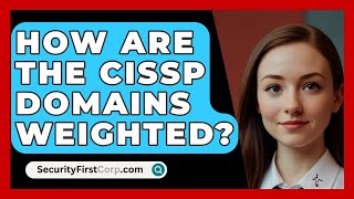 How Are the CISSP Domains Weighted  SecurityFirstCorpcom [upl. by Ahsayn335]