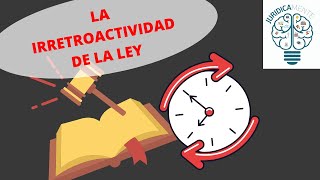 LA IRRETROACTIVIDAD DE LA LEY  LOS DERECHOS ADQUIRIDOS [upl. by Nathaniel]