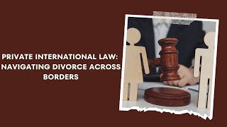 Private International Law Navigating Divorce Across Borders [upl. by Godderd]