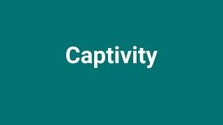 Captivity Meaning and Pronunciation [upl. by Ahsiea]