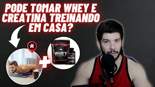 POSSO TOMAR WHEY E CREATINA TREINANDO EM CASA [upl. by Negyam]