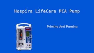 Setting Up A Hospira Lifecare PCA Pump  Priming And Purging [upl. by Ayom]