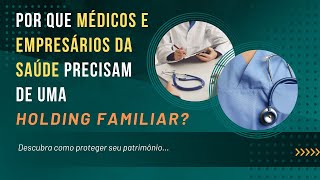 Por que médicos e empresários da saúde precisam de uma Holding Familiar [upl. by Xena]